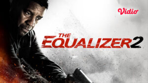 Nonton The Equalizer 2, Hanya di Vidio