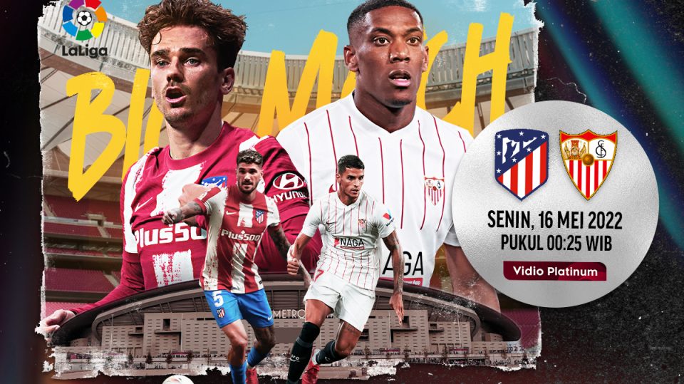Link Live Streaming Atletico Madrid vs Sevilla, Perebutan Posisi Ketiga